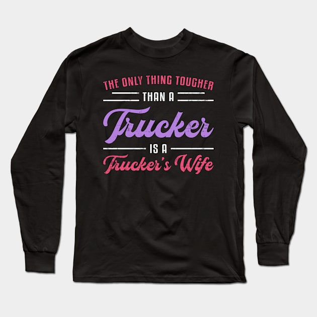 Truckers Wife Tougher Than A Trucker Truck Funny Long Sleeve T-Shirt by T-Shirt.CONCEPTS